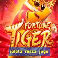 roleta russa jogo como funciona